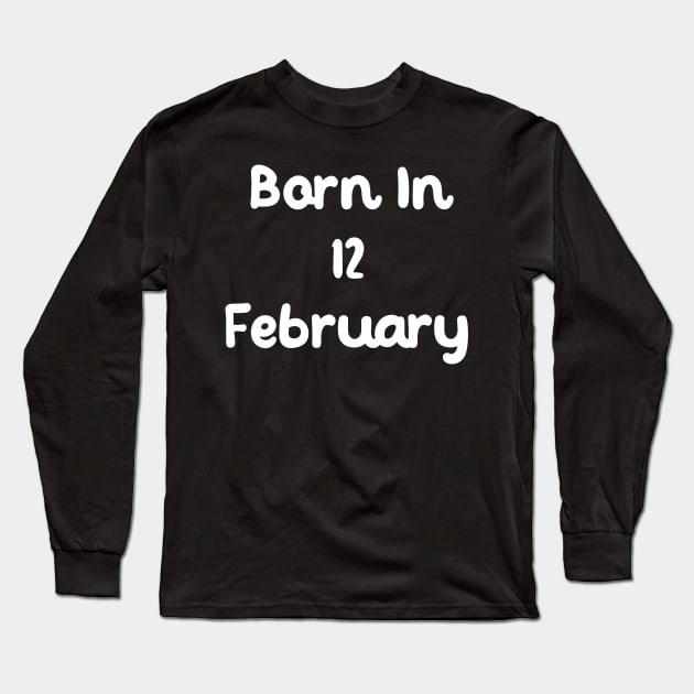 Born In 12 February Long Sleeve T-Shirt by Fandie